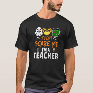 You Can't Scare Me I'm A Teacher  Halloween T-Shirt