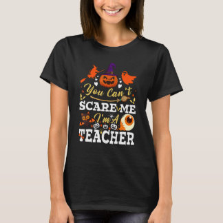 You Can't Scare Me I'm A Teacher  Halloween Teache T-Shirt