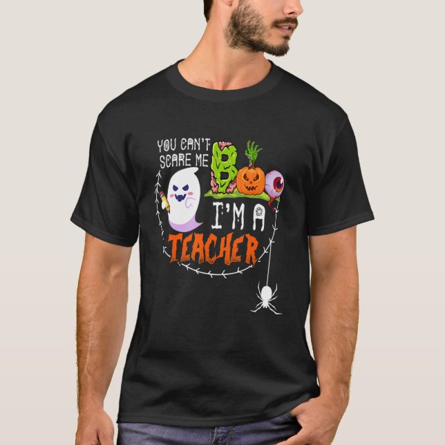 You Can't Scare Me I'm A Teacher Halloween Teacher T-Shirt (Front)