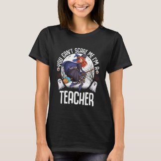 You Can't Scare Me I'm A Teacher Halloween Teacher T-Shirt