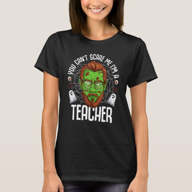 You Can't Scare Me I'm A Teacher Halloween Teacher T-Shirt (Front)