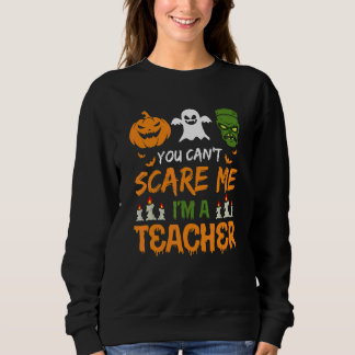 You Can't Scare Me Im A Teacher Halloween Vibes Sweatshirt