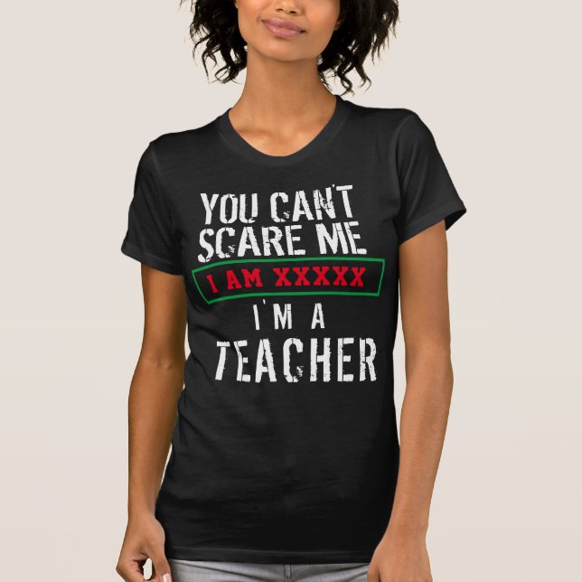You Can't Scare Me I'm A Teacher Personalise Name  T-Shirt (Front)