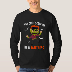 You Cant Scare Me Im A Waitress T-Shirt