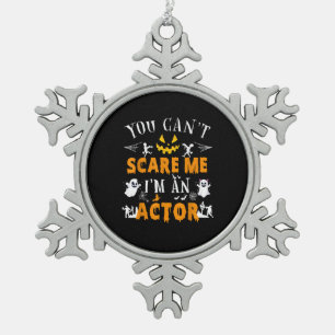 You Can't Scare Me I'm An Actor Halloween Costume Snowflake Pewter Christmas Ornament
