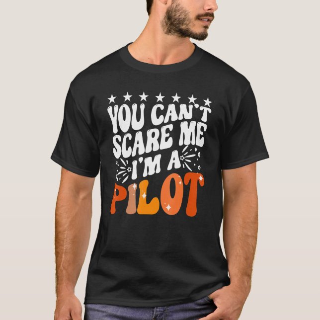 You Can't Scare Me I'm An Aeroplane Pilot Flying F T-Shirt (Front)