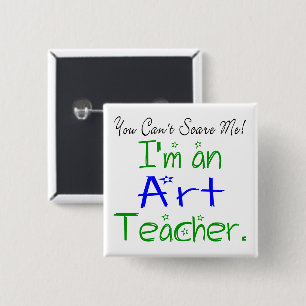 You Can't Scare Me I'm an Art Teacher Cute 15 Cm Square Badge