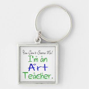 You Can't Scare Me I'm an Art Teacher Key Ring