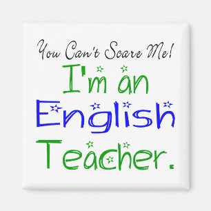 You Can't Scare Me I'm an English Teacher Magnet