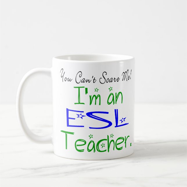 You Can't Scare Me I'm an ESL Teacher Coffee Mug (Left)