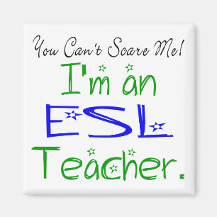 You Can't Scare Me I'm an ESL Teacher Magnet