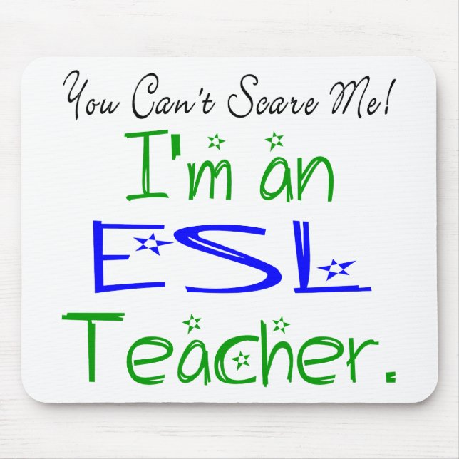 You Can't Scare Me I'm an ESL Teacher Mouse Pad (Front)