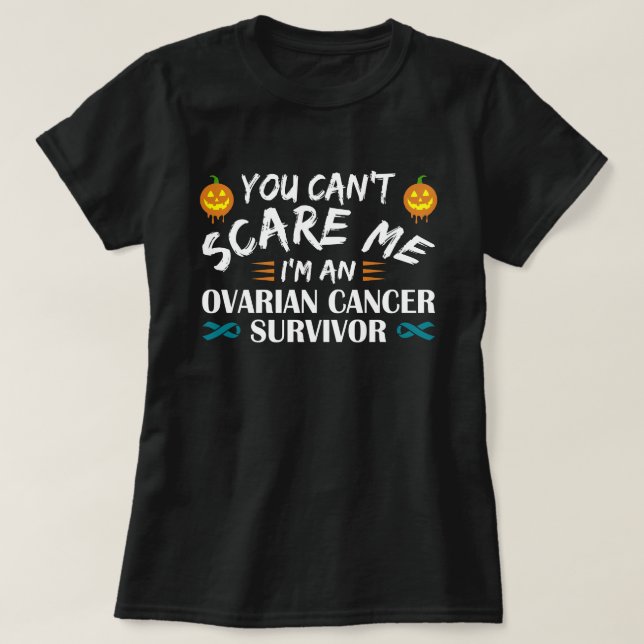 You Can't Scare Me I'm An Ovarian Cancer Survivor T-Shirt (Design Front)
