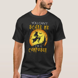 You Can't Scare Me I'm Composer Halloween Costume T-Shirt