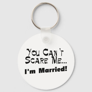You Can't Scare Me I'm Married Key Ring