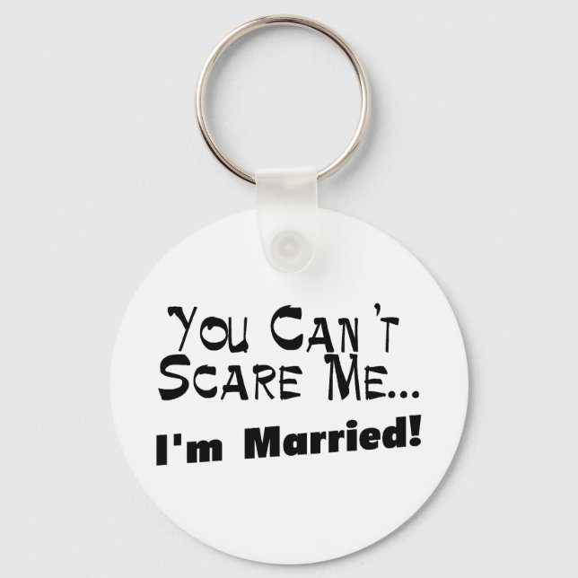 You Can't Scare Me I'm Married Key Ring (Front)