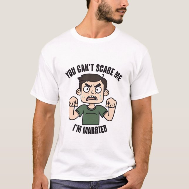 You Can't Scare Me I'm Married T-Shirt (Front)