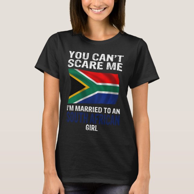 You Cant Scare Me I'm Married To An South African T-Shirt (Front)