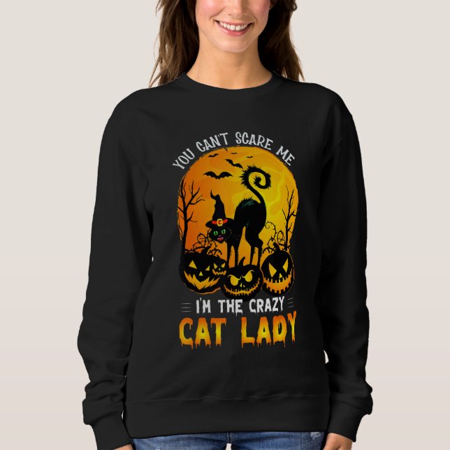 You Can't Scare Me I'm The Crazy Cat Lady Witch Sweatshirt (Front)
