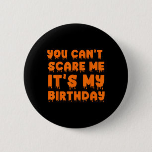 You Can't Scare Me It's My Birthday-funny Hallowee 6 Cm Round Badge