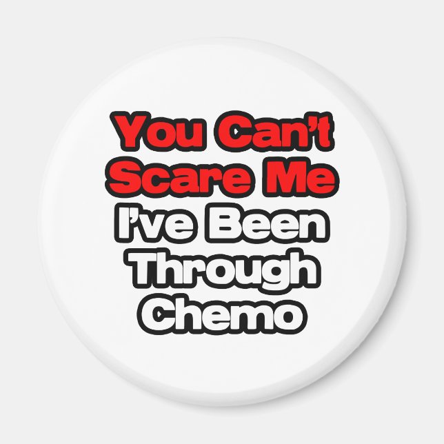 You Can't Scare Me...I've Been Through Chemo Magnet (Front)