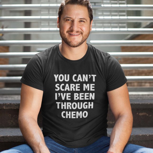 You Can't Scare Me I've Been Through Chemo T-Shirt (Creator Uploaded)