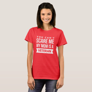 You can't scare me, my mum is a Veteran T-Shirt