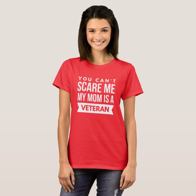 You can't scare me, my mum is a Veteran T-Shirt (Front Full)