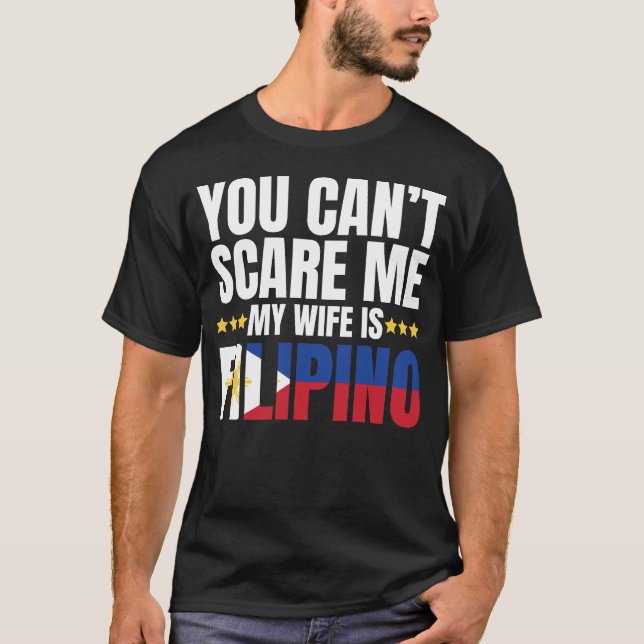 YOU CAN'T SCARE ME MY WIFE IS FILIPINO T-Shirt (Front)