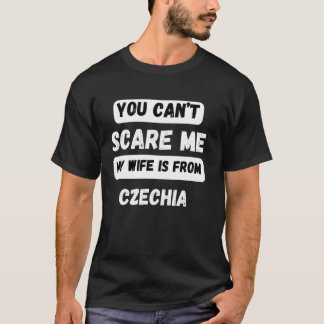 You can't scare me my wife is from Czechia Family  T-Shirt