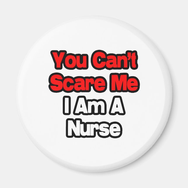 You Can't Scare Me...Nurse Magnet (Front)