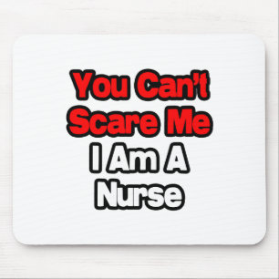 You Can't Scare Me...Nurse Mouse Pad