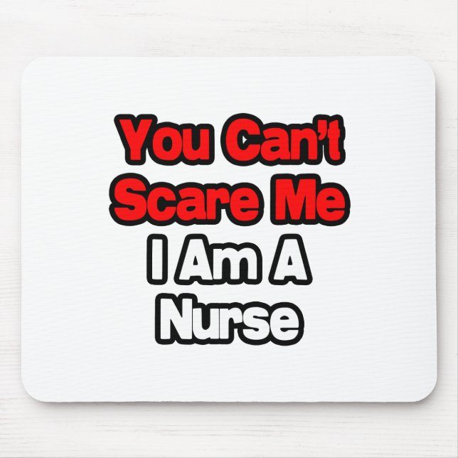 You Can't Scare Me...Nurse Mouse Pad (Front)