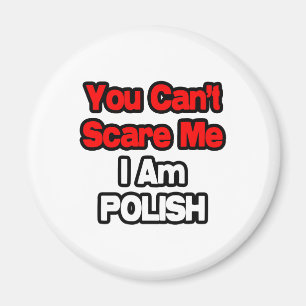 You Can't Scare Me...Polish Magnet