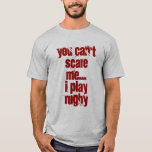 You can't scare me T-Shirt<br><div class="desc">I play RUGBY</div>