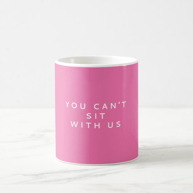 YOU CAN'T SIT WITH US | MEAN GIRLS QUOTE COFFEE MUG (Center)