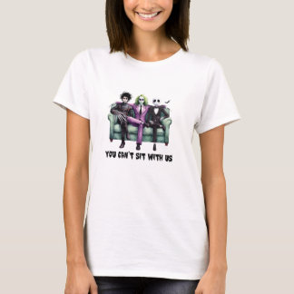 you can't sit with us T-Shirt