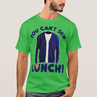 YOU CANT SKIP LUNCH T-Shirt