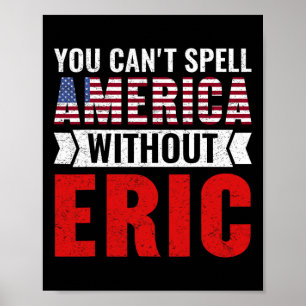 You Can't Spell America Without Eric Funny 4th Of Poster