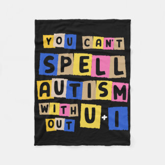 You Can't Spell Autism Without U + I Awareness  Fleece Blanket
