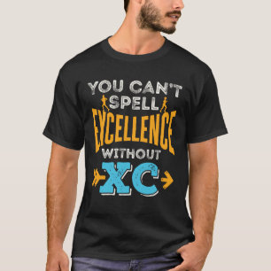 You Can't Spell Excellence Without XC Running Run T-Shirt