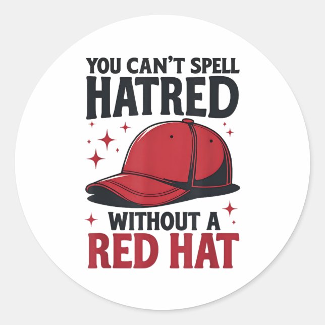 You Can't Spell Hatred Without Red Hat  Classic Round Sticker (Front)