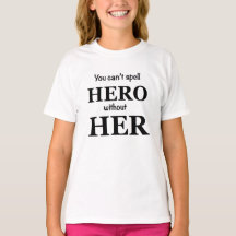 You Can't Spell Hero Without Her Girl's T-Shirt