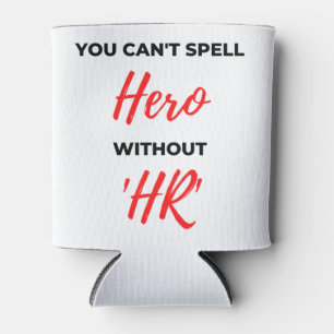 You Can't Spell Hero Without 'HR' 2 Can Cooler