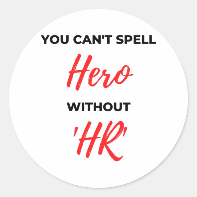 You Can't Spell Hero Without 'HR' 2 Classic Round Sticker (Front)