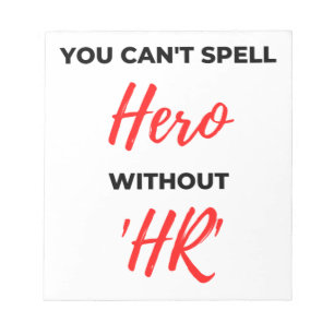 You Can't Spell Hero Without 'HR' 2 Notepad