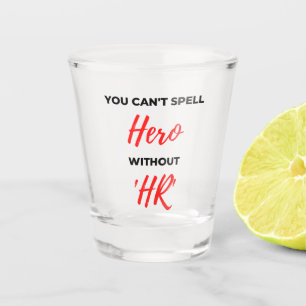 You Can't Spell Hero Without 'HR' 2 Shot Glass