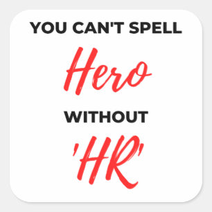 You Can't Spell Hero Without 'HR' 2 Square Sticker