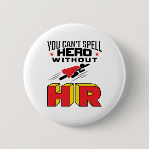 You Can't Spell Hero without HR 6 Cm Round Badge