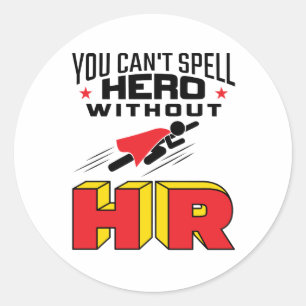You Can't Spell Hero without HR Classic Round Sticker